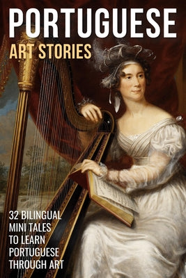 Book cover of Portuguese Art Stories: 32 Bilingual Mini Tales to Learn Portuguese Through Art by Lang, Mike