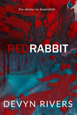 Red Rabbit: You Shatter So Beautifully by Rivers, Devyn book cover