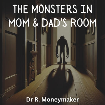 Book cover of The Monsters In Mom & Dads Room by Moneymaker, R.