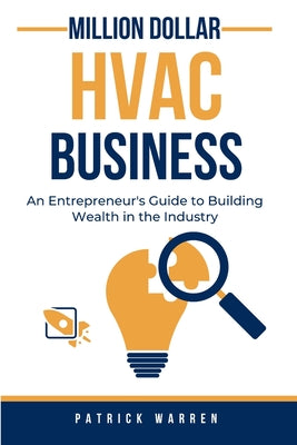 Book cover of Million Dollar HVAC Business: An Entrepreneur's Guide to Building Wealth in the Industry by Warren, Patrick