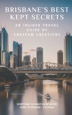 Book cover of Brisbane's Best Kept Secrets: Where to Go and What to Do for a Memorable Trip by Creations, Cravedm