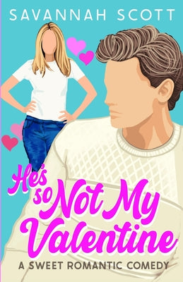 Book cover of He's So Not My Valentine: A Single-Mom, Reluctant to Fall Sweet Romcom by Scott, Savannah
