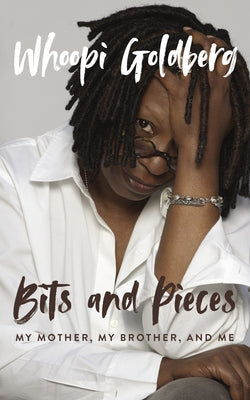 Book cover of Bits and Pieces: My Mother, My Brother, and Me by Goldberg, Whoopi