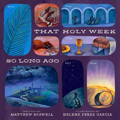 Book cover of That Holy Week So Long Ago: The Seven Days That Led to Easter by Boswell, Matthew