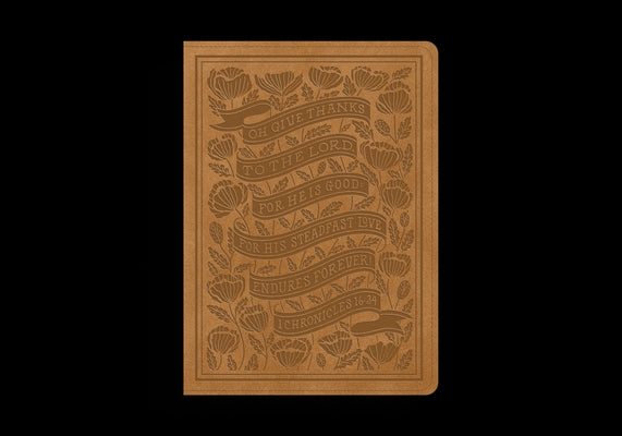 Book cover of ESV Illuminated(tm) Bible, Art Journaling Edition (Trutone, Nubuck Caramel, 1 Chronicles 16:34 Design) by Tanamachi, Dana