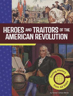 Book cover of Heroes and Traitors of the American Revolution: Seeing History from All Sides by Berne, Emma Carlson