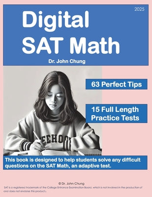Book cover of Digital SAT Math: This book is designed to help students solve any difficult questions on the SAT, an adaptive test. by Chung, John