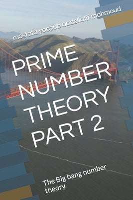 Book cover of Prime Number Theory Part 2: The Big bang number theory by Mahmoud, Mostafa Yacoub Abdellatif