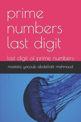 Book cover of prime numbers last digit: last digit of prime numbers by Mahmoud, Mostafa Yacoub Abdellatif