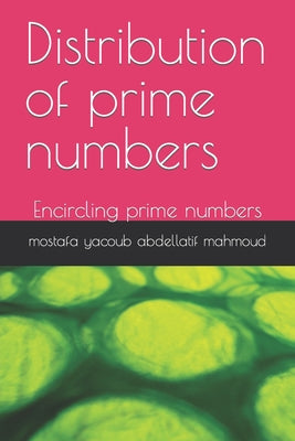 Book cover of Distribution of prime numbers: Encircling prime numbers by Yacoub Abdellatif Mahmoud, Mostafa
