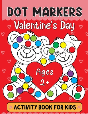 Valentine's Day Dot Markers Activity Book For Kids Ages 2+: Valentine's Day Dot Marker Coloring Book: Adorable and Adorable Gifts for Toddlers, Perfec by Olin M. Justice book cover