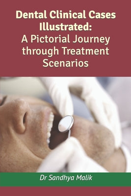 Dental Clinical Cases Illustrated: A Pictorial Journey through Treatment Scenarios by Sandhya Malik book cover