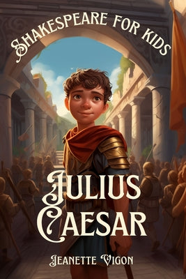 Book cover of Julius Caesar Shakespeare for kids: Shakespeare in a language children will understand and love by Vigon, Jeanette