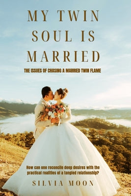 Book cover of My Twin Soul is Married: The issues of Chasing a Married Twin Flame by Moon, Silvia