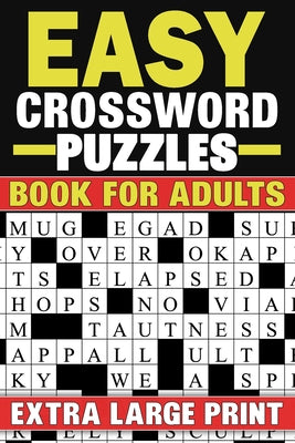 Easy Crossword Puzzles Book For Adults: Extra Large Print Crossword Puzzles Book With Solutions by K. Johnson, Nicole book cover