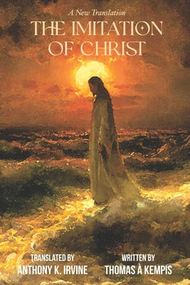 Book cover of The Imitation of Christ - A New Translation by Irvine, Anthony K.