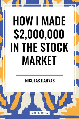 Book cover of How I Made $2,000,000 in the Stock Market by Darvas, Nicolas