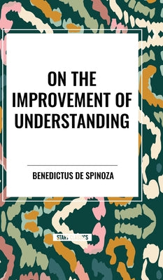 Book cover of On the Improvement of Understanding by Spinoza, Benedictus De