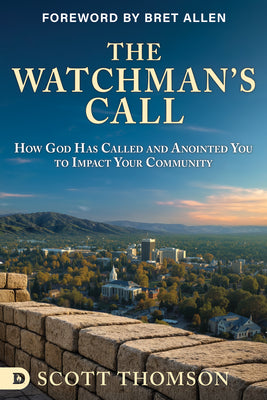 Book cover of The Watchman's Call: How God has Called and Anointed you to Impact Your Community by Thomson, Scott