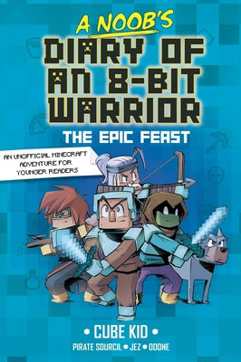 Book cover of A Noob's Diary of an 8-Bit Warrior: The Epic Feast Volume 5 by Cube Kid