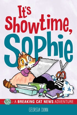 Book cover of It's Showtime, Sophie: A Breaking Cat News Adventure Volume 8 by Dunn, Georgia