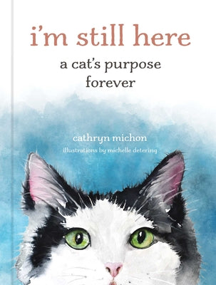 I'm Still Here: A Cat's Purpose Forever by Cathryn Michon book cover