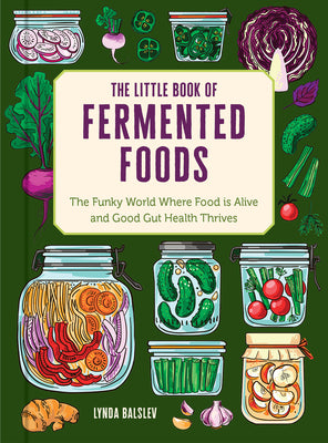 The Little Book of Fermented Foods: The Funky World Where Food Is Alive and Good Gut Health Thrives by Lynda Balslev book cover