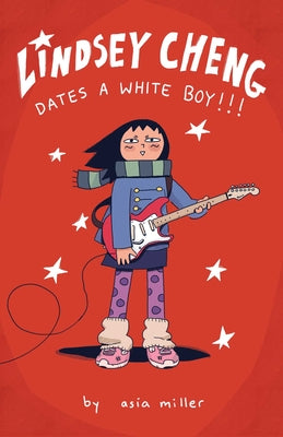 Lindsey Cheng Dates a White Boy!!!: A Graphic Novel by Miller, Asia book cover