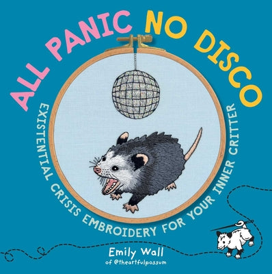 All Panic No Disco: Existential Crisis Embroidery for Your Inner Critter by Wall, Emily book cover