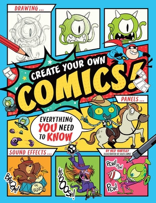 Create Your Own Comics!: Everything You Need to Know by Ned Hartley book cover