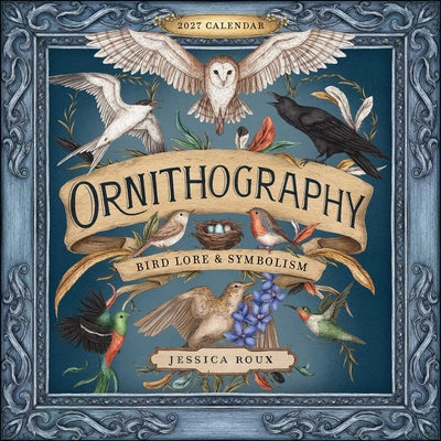 Book cover of Ornithography 2027 Wall Calendar: Bird Lore & Symbolism by Roux, Jessica