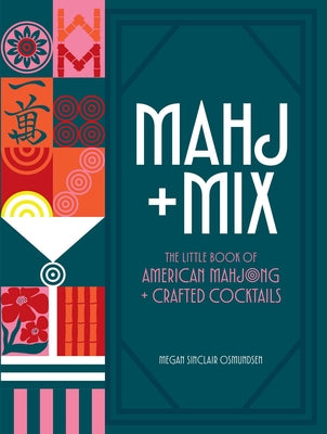Mahj + Mix: The Little Book of American Mahjong + Crafted Cocktails by Megan Sinclair Osmundsen book cover