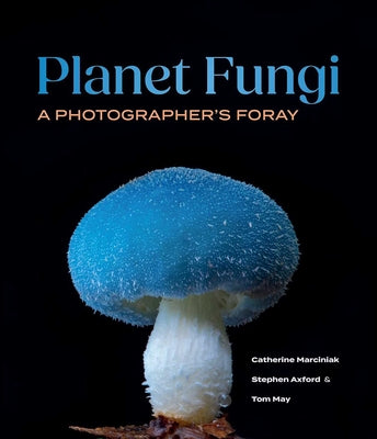 Planet Fungi: A Photographer's Foray by Stephen Axford book cover