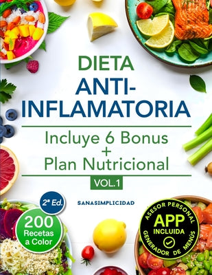Dieta antiinflamatoria: Elige nutrirte con 200 recetas infalibles a color y un plan nutricional incluido, que te ayudar