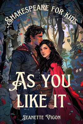 Book cover of As You Like It Shakespeare for kids: Shakespeare in a language children will understand and love by Vigon, Jeanette