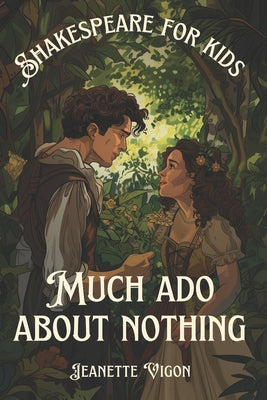 Book cover of Much Ado About Nothing Shakespeare for kids: Shakespeare in a language children will understand and love by Vigon, Jeanette