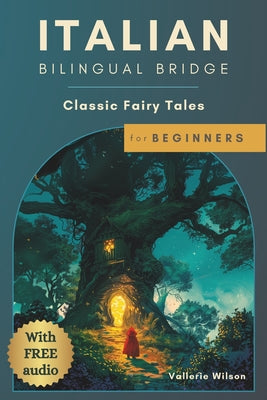 Book cover of Italian Bilingual Bridge: Classic Fairy Tales for Beginners by Wilson, Vallerie