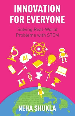 Innovation for Everyone: Solving Real-World Problems with STEM by Neha Shukla book cover