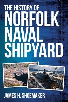 The History of Norfolk Naval Shipyard by James H. Shoemaker book cover