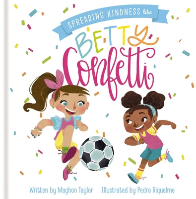 Book cover of Spreading Kindness Like Betty Confetti by Taylor, Maghon
