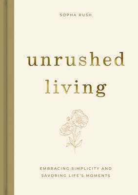 Unrushed Living: Embracing Simplicity and Savoring Life's Moments