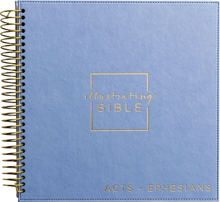Book cover of Illustrating Bible Niv: Journal Your Way Through Acts - Ephesians - Spiral Bound Bible Journal by Dayspring
