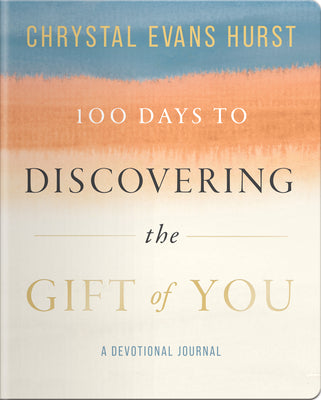 Book cover of 100 Days to Discovering the Gift of You: A Devotional Journal by Hurst, Chrystal Evans