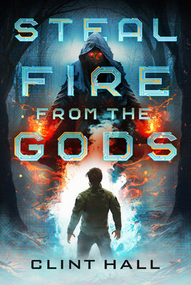 Book cover of Steal Fire from the Gods by Hall, Clint
