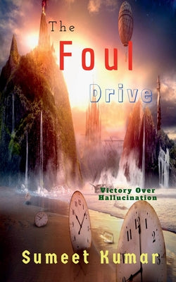 The Foul Drive: Victory Over Hallucination by Sumeet Kumar book cover