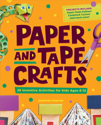 Paper and Tape Crafts: 28 Inventive Activities for Kids Ages 8-12 by Perkins, Jennifer book cover