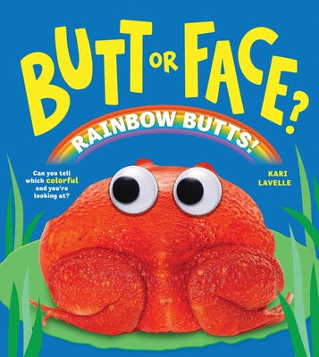 Butt or Face? Volume 5: Rainbow Butts by Lavelle, Kari book cover