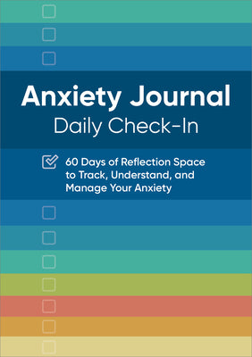 Book cover of Anxiety Journal: Daily Check-In: 60 Days of Reflection Space to Track, Understand, and Manage Your Anxiety by Rockridge Press