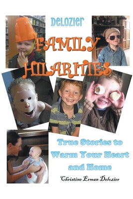 Book cover of Delozier Family Hilarities: True Stories to Warm Your Heart and Home by DeLozier, Christine Erman