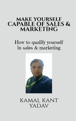 Make yourself capable of sales & Marketing by Kamal Kant book cover